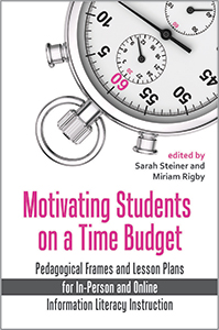 Motivating Students on a Time Budget: Pedagogical Frames and Lesson Plans for In-Person and Online Information Literacy Instruction