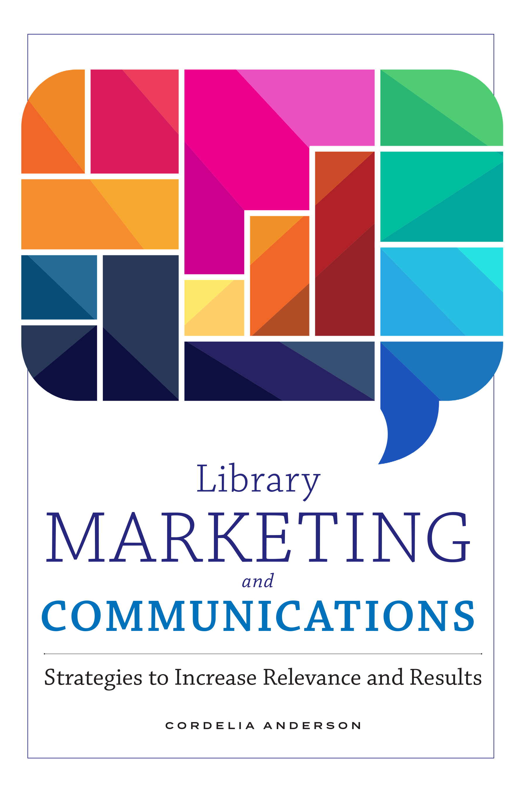 Library Marketing and Communications: Strategies to Increase Relevance and Results