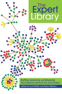 The Expert Library: Staffing, Sustaining, and Advancing The Academic Library in The 21st Century