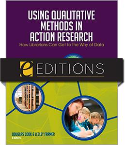 Using Qualitative Methods in Action Research: How Librarians Can Get to the Why of Data--eEditions e-book