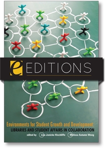 Environments for Student Growth and Development: Libraries and Student Affairs in Collaboration--eEditions e-book
