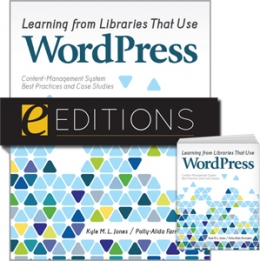 Learning from Libraries that Use WordPress: Content-Management System Best Practices and Case Studies--print/PDF e-book Bundle