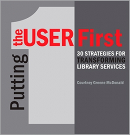 Putting the User First: 30 Strategies for Transforming Library Services