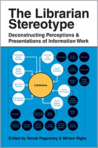 The Librarian Stereotype: Deconstructing Perceptions and Presentations of Information Work