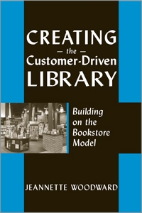 Creating the Customer-Driven Library: Building on the Bookstore Model