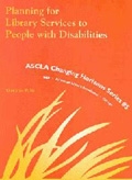 Planning for Library Services to People with Disabilities: ASCLA Changing Horizon Series #5