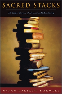 Sacred stacks : the higher purpose of libraries and librarianship 
