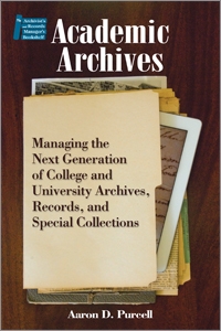 Academic Archives: Managing the Next Generation of College and University Archives, Records, and Special Collections
