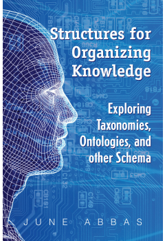 Structures for Organizing Knowledge: Exploring Taxonomies, Ontologies, and Other Schema