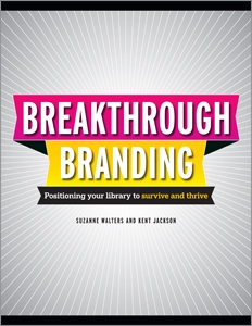 Breakthrough Branding: Positioning Your Library to Survive and Thrive