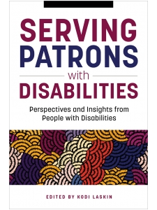 Image for Serving Patrons with Disabilities: Perspectives and Insights from People with Disabilities
