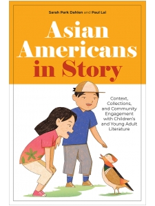 Image for Asian Americans in Story: Context, Collections, and Community Engagement with Children’s and Young Adult Literature