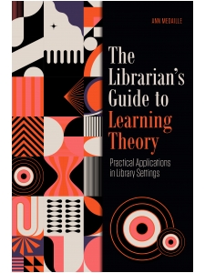 Image for The Librarian's Guide to Learning Theory: Practical Applications in Library Settings