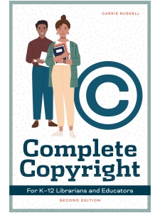 Image for Complete Copyright for K–12 Librarians and Educators, Second Edition