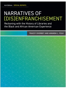 Image for Narratives of (Dis)Enfranchisement: Reckoning with the History of Libraries and the Black and African American Experience