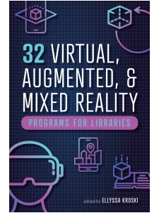 Image for 32 Virtual, Augmented, and Mixed Reality Programs for Libraries