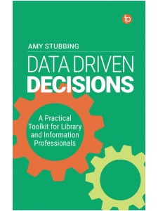 Image for Data Driven Decisions: A Practical Toolkit for Library and Information Professionals