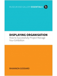 Image for Displaying Organisation: How to Successfully Project Manage Your Exhibition