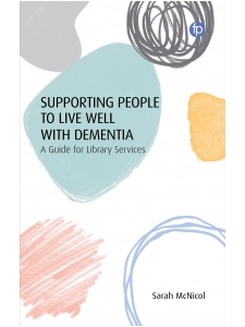 Image for Supporting People to Live Well with Dementia: A Guide for Library Services