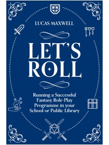 Image for Let's Roll: A Guide to Setting up Tabletop Role-Playing Games in your School or Public Library