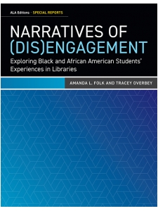 Image for Narratives of (Dis)Engagement: Exploring Black and African American Students’ Experiences in Libraries