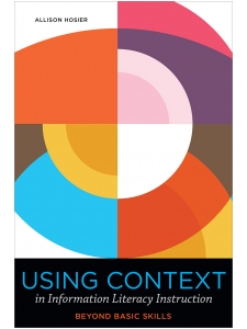 Image for Using Context in Information Literacy Instruction: Beyond Basic Skills