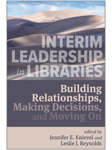 Image for Interim Leadership in Libraries: Building Relationships, Making Decisions, and Moving On