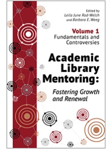 Image for Academic Library Mentoring: Fostering Growth and Renewal (Volume 1: Fundamentals and Controversies)