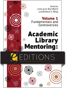Image for Academic Library Mentoring: Fostering Growth and Renewal (Volume 1: Fundamentals and Controversies)—eEditions e-book