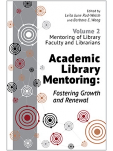 Image for Academic Library Mentoring: Fostering Growth and Renewal (Volume 2: Mentoring of Library Faculty and Librarians)