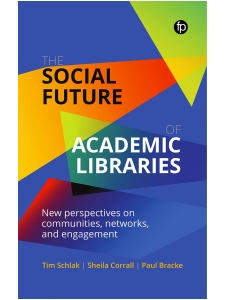 Image for The Social Future of Academic Libraries: New Perspectives on Communities, Networks, and Engagement
