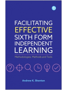 Image for Facilitating Effective Sixth Form Independent Learning: Methodologies, Methods and Tools