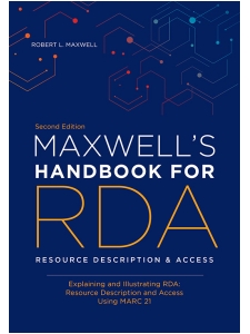 Image for Maxwell’s Handbook for RDA: Explaining and Illustrating RDA: Resource Description and Access Using MARC21, Second Edition