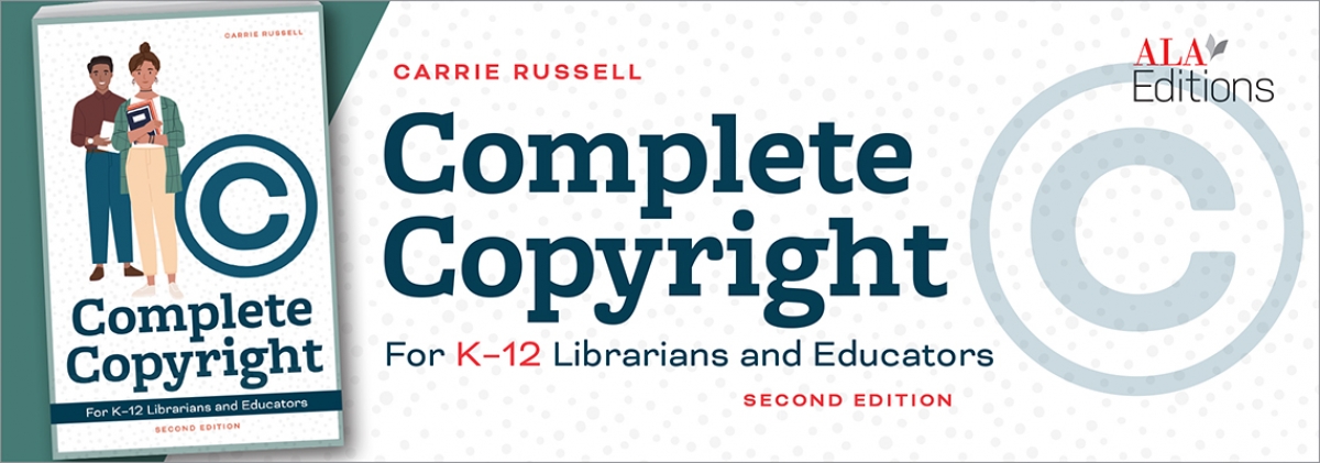 book cover for Complete Copyright for K–12 Librarians and Educators, Second Edition