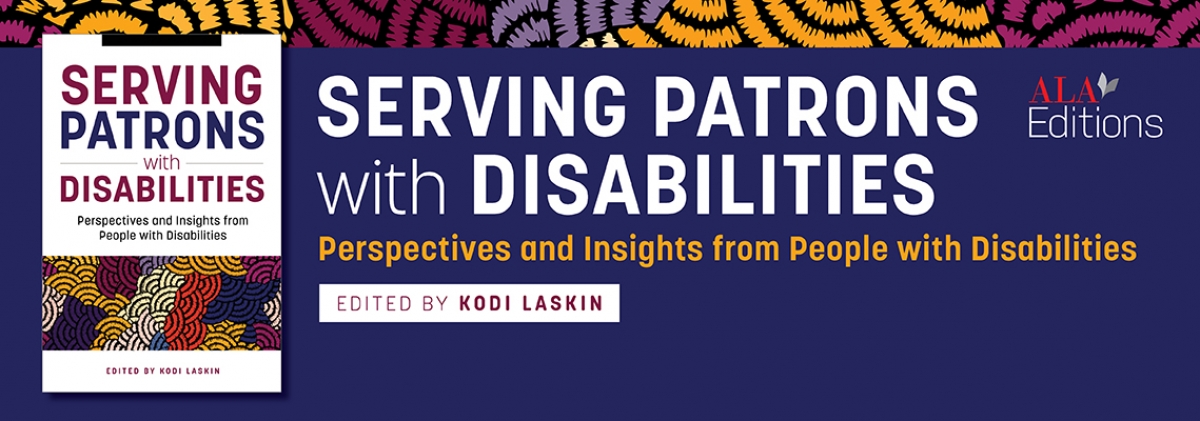 book cover for Serving Patrons with Disabilities: Perspectives and Insights from People with Disabilities