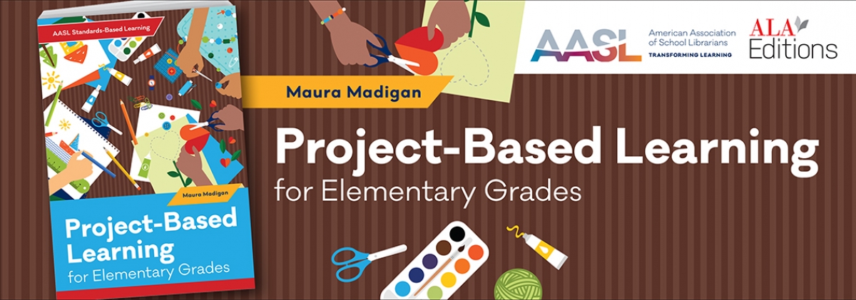 book cover for Project-Based Learning for Elementary Grades (AASL Standards–Based Learning Series)