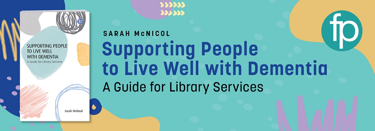 book cover for Supporting People to Live Well with Dementia: A Guide for Library Services